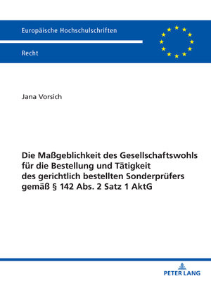 cover image of Die Maßgeblichkeit des Gesellschaftswohls fuer die Bestellung und Taetigkeit des gerichtlich bestellten Sonderpruefers gemaeß § 142 Abs. 2 Satz 1 AktG